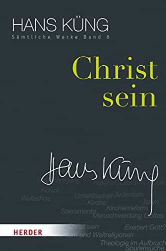 Christ sein (Hans Küng Sämtliche Werke, Band 8) von Verlag Herder